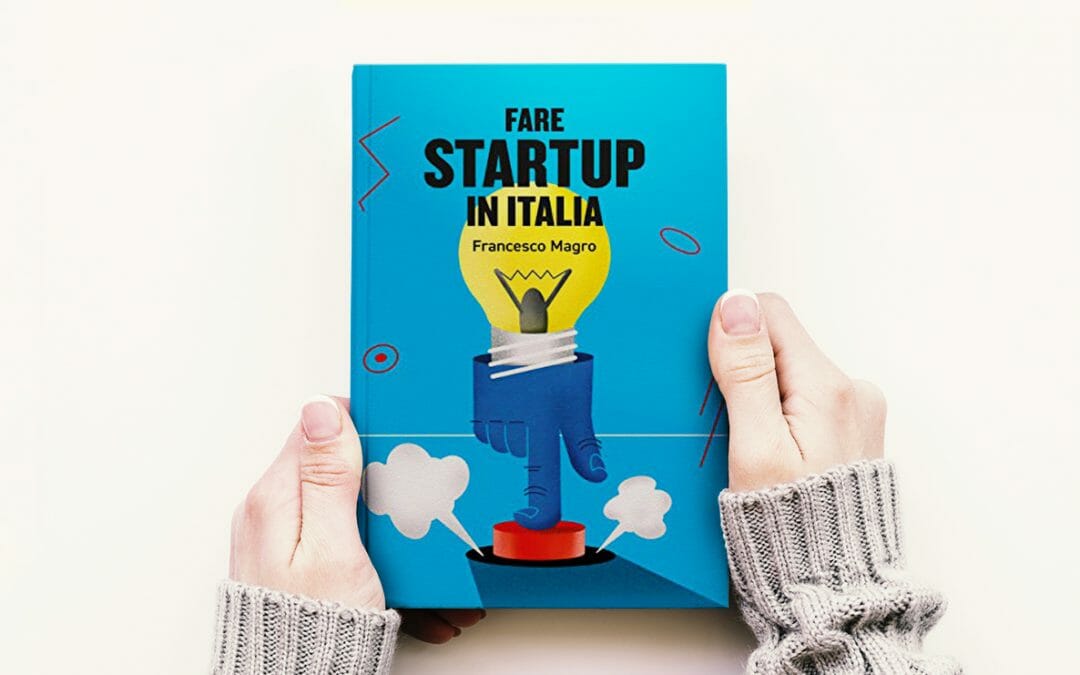 Fare Startup in Italia: Consigli e takeaways per mettere in moto e far funzionare una start up in Italia