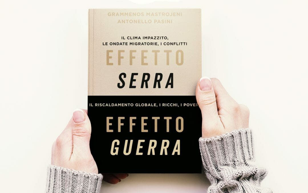 Effetto serra, effetto guerra. Il clima impazzito, le ondate migratorie, i conflitti. Il riscaldamento globale, i ricchi, i poveri,